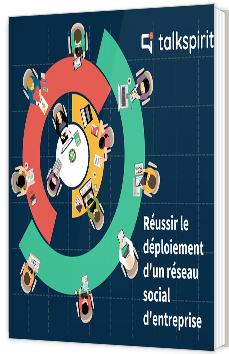 Réussir le déploiement de son réseau social d'entreprise