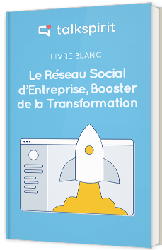 Le Réseau social d'entreprise, booster de votre transformation digitale