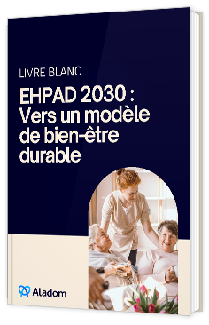 Livre blanc - "EHPAD 2030 : vers un modèle de bien être durable" - Aladin 
