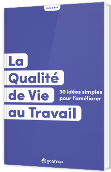 La Qualité de Vie au Travail : 30 idées simples pour l'améliorer