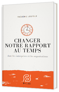 Changer notre rapport au temps dans les entreprises et les organisations