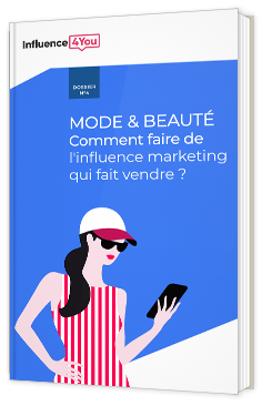 Mode & beauté - Comment faire de l'influence marketing qui fait vendre ?