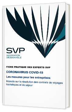 Coronavirus - Covid-19 : Les mesures pour les entreprises - Impacts sur la résolution des contrats de voyages touristiques et de séjour