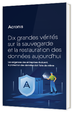 Dix grandes vérités sur la sauvegarde et la restauration des données aujourd'hui