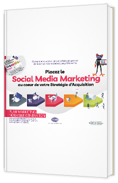 Placez le Social Media Marketing au coeur de votre Stratégie d’Acquisition