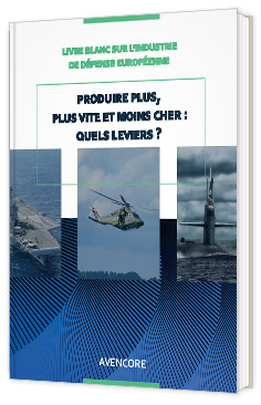 Livre blanc - "Industrie de défense européenne - Produire plus, plus vite et moins cher : quels leviers ?" - Avencore