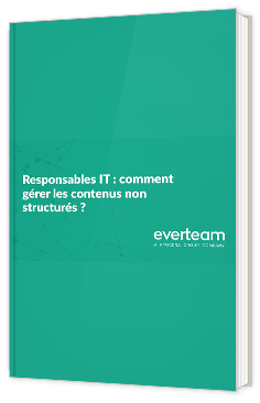 Responsables IT : comment gérer les contenus non structurés ?