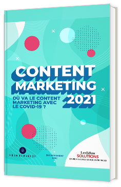 Où va le Content Marketing en 2021 ? Tout comprendre sur les évolutions du marketing de contenu avant et après-Covid