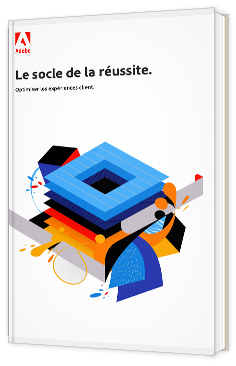 Le socle de la réussite : optimiser les expériences client.