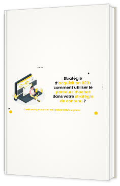 Stratégie d’acquisition B2B : comment utiliser le parcours d’achat dans votre stratégie de contenu ?