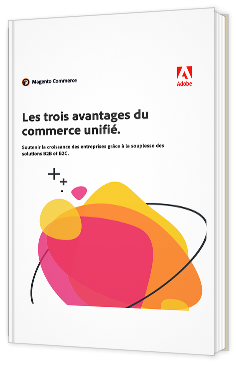 Les trois avantages du commerce unifié