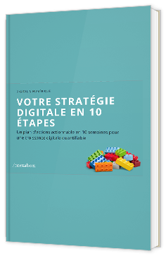 votre stratégie digitale en 10 étapes : Un plan d’action en 10 semaines