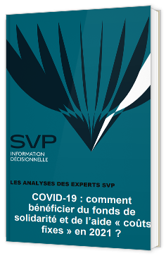 COVID-19 : comment bénéficier du fonds de solidarité et de l’aide « coûts fixes » en 2021 ?