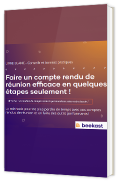 Faire un compte rendu de réunion efficace en quelques étapes seulement !