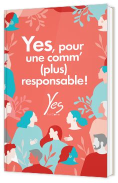 Yes, pour une comm' (plus) responsable !