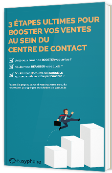 3 étapes ultimes pour booster vos ventes au sein du centre de contact