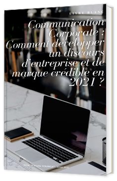 Communication Corporate : comment développer un discours d'entreprise et de marque crédible en 2021 ?