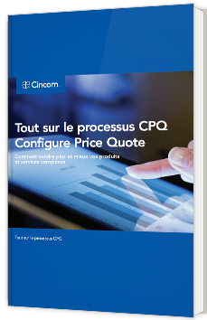 Tout sur le processus CPQ (Configure Price Quote)
