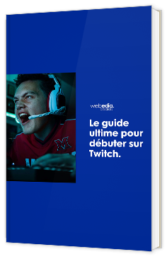 Le guide ultime pour débuter sur Twitch