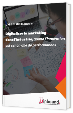Digitaliser le marketing dans l'industrie, quand l'innovation est synonyme de performances
