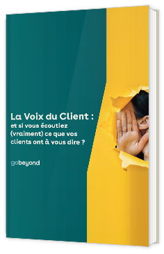 La Voix du Client : et si vous écoutiez (vraiment) ce que vos clients ont à vous dire ?