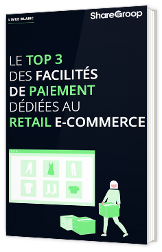 Le top 3 des facilités de paiement dédiées au retail e-commerce