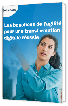 Les bénéfices de l'agilité pour une transformation digitale réussie