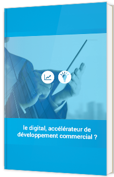 Le digital, accélérateur de développement commercial ?