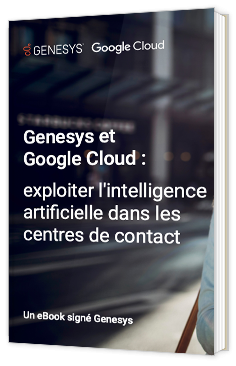 Genesys et Google Cloud : exploiter l'intelligence artificielle dans les centres de contact