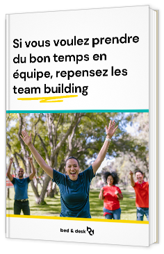 Livre blanc - "Si vous voulez prendre du bon temps en équipe, repensez les team building" - Bed & Desk