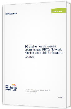 10 problèmes de réseau courants que PRTG Network Monitor vous aide à résoudre