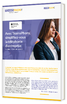 Livre blanc - Avec TeamsPhony, simplifiez-vous la téléphonie d'entreprise - TeamsPhony 