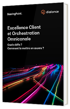 Livre blanc - Excellence Client et Orchestration Omnicanale Quels défis ? Comment la mettre en œuvre ? - dialonce