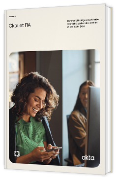 livre blanc - Okta et l’IA – Comment l’intelligence artificielle redéfinit la gestion des identités et des accès - okta