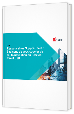 Livre blanc - Responsables Supply Chain : 5 raisons de vous soucier de l’automatisation du Service Client B2B  - Esker 