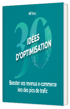 Livre blanc - 30 idées d'optimisation : Booster vos revenus e-commerce lors des pics de trafic - AB Tasty
