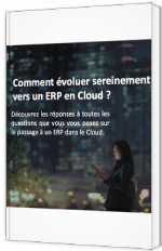 Comment évoluer sereinement vers un ERP en Cloud ?