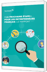 "La prochaine étape" pour les entrepreneurs français : le rapport