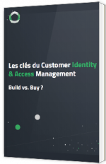 Les clés du Customer Identity & Access Management - Build vs. Buy ?