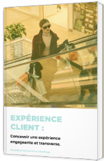 Expérience Client : Concevoir une expérience engageante et transverse