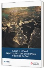 Cloud & UCaaS : la perception des entreprises d’Europe du Sud