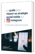 Le guide pour réussir sa stratégie social média sur Instagram : dédié aux professionnels de l’automobile