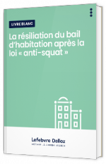 Livre blanc - La résiliation du bail d’habitation après la loi « anti-squat » - EFL 