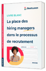Livre blanc -  La place des hiring managers dans le processus de recrutement - Beetween 
