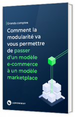 Livre blanc - Comment la modularité va vous permettre de passer d’un modèle e-commerce à un modèle marketplace - Lemonway 