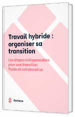 Livre blanc - Travail hybride : organiser sa transition - Semana 