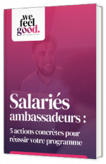 Livre blanc - Salariés ambassadeurs : 5 actions concrètes pour réussir votre programme - We feel good 