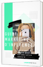 Guide du marketing d'influence - Les étapes à suivre pour une collaboration réussie