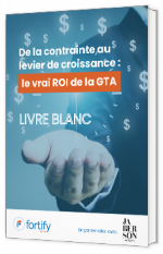Livre blanc - "De la contrainte au levier de croissance : le vrai ROI de la GTA" - Fortify