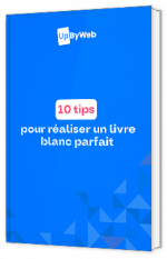 Livre blanc - "10 tips pour réaliser un livre blanc parfait" - UpByWeb